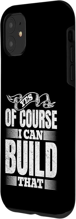 Yes of Course I Can Build That - Woodwork Handyman Carpentry Case for iPhone 11