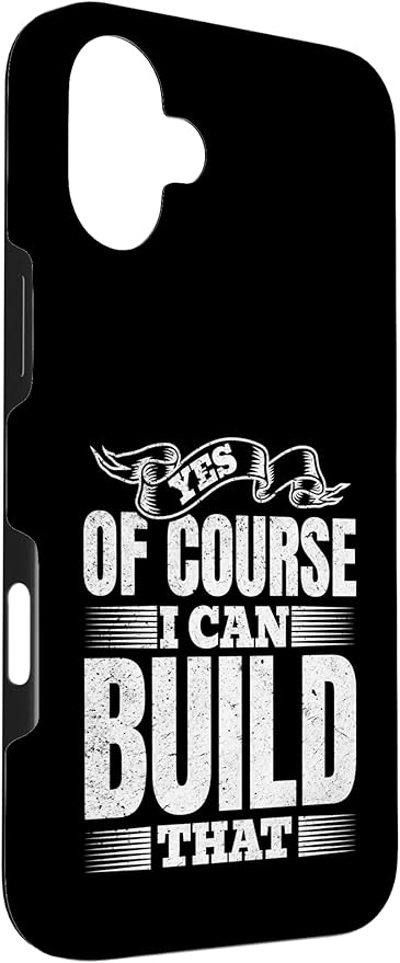 Yes of Course I Can Build That - Woodwork Handyman Carpentry Case for iPhone 16 Plus