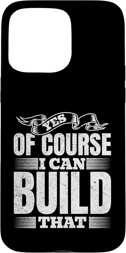Yes of Course I Can Build That - Woodwork Handyman Carpentry Case for iPhone 15 Pro Max