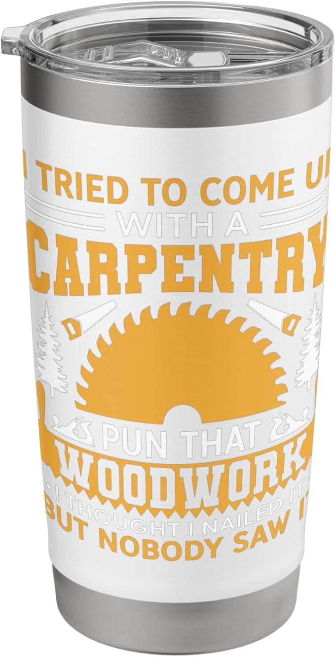 Carpentry Pun That Woodwork Funny Woodworker Gift Stainless Steel Insulated Tumbler