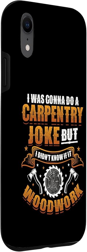 Carpentry Joke Didn´t Know If It Woodwork Funny Carpenter Case for iPhone XR