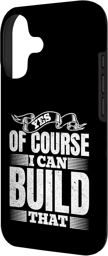 Yes of Course I Can Build That - Woodwork Handyman Carpentry Case for iPhone 17