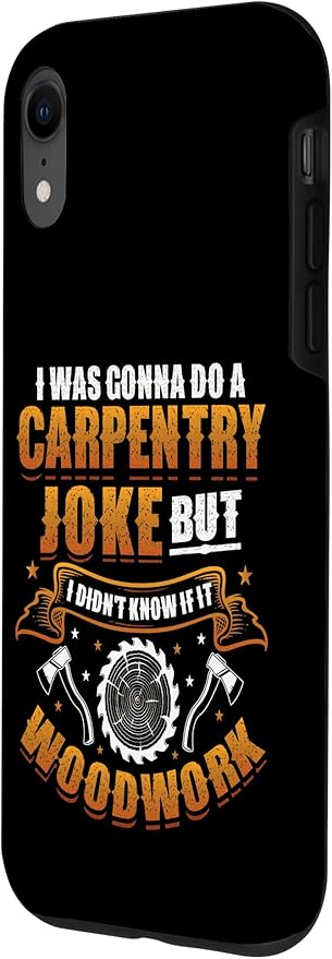 Carpentry Joke Didn´t Know If It Woodwork Funny Carpenter Case for iPhone XR