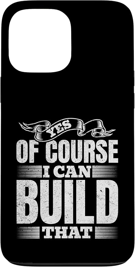 Yes of Course I Can Build That - Woodwork Handyman Carpentry Case for iPhone 13 Pro Max