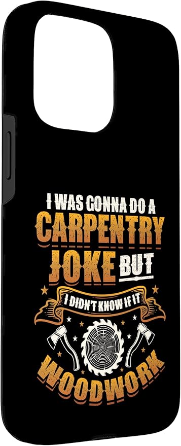 Carpentry Joke Didn´t Know If It Woodwork Funny Carpenter Case for iPhone 15 Pro Max
