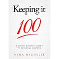 Keeping it 100: A Young Woman's Guide to Personal Growth - Paperback