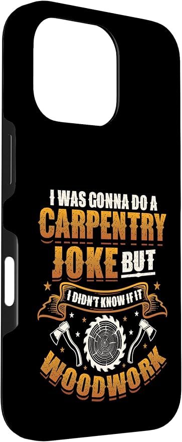 Carpentry Joke Didn´t Know If It Woodwork Funny Carpenter Case for iPhone 16 Pro
