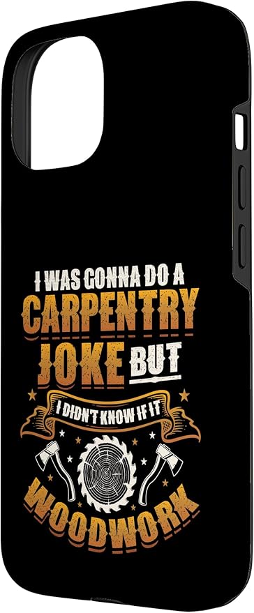 Carpentry Joke Didn´t Know If It Woodwork Funny Carpenter Case for iPhone 15