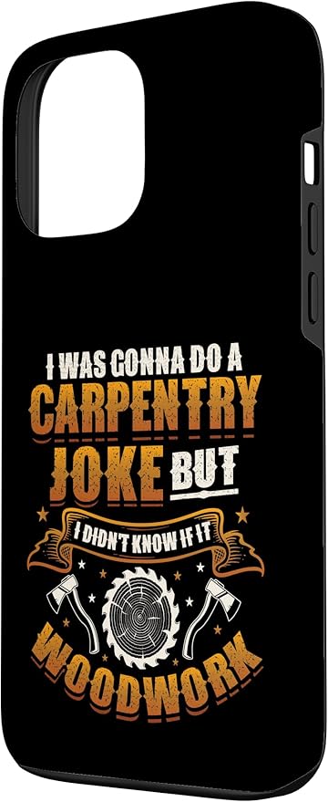 Carpentry Joke Didn´t Know If It Woodwork Funny Carpenter Case for iPhone 13 Pro Max