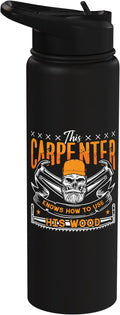 This Carpenter Knows How To Use Woodwork Carpentry Carpenter Stainless Steel Insulated Water Bottle