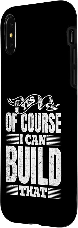 Yes of Course I Can Build That - Woodwork Handyman Carpentry Case for iPhone X/XS