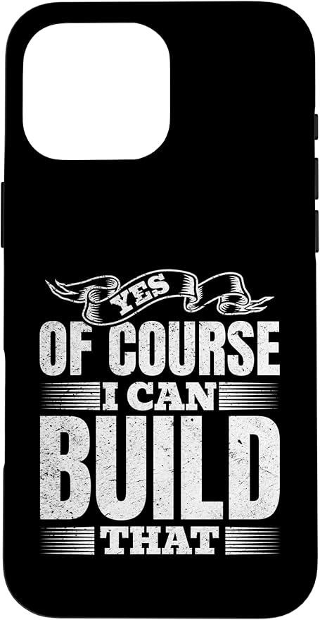 Yes of Course I Can Build That - Woodwork Handyman Carpentry Case for iPhone 16 Pro Max
