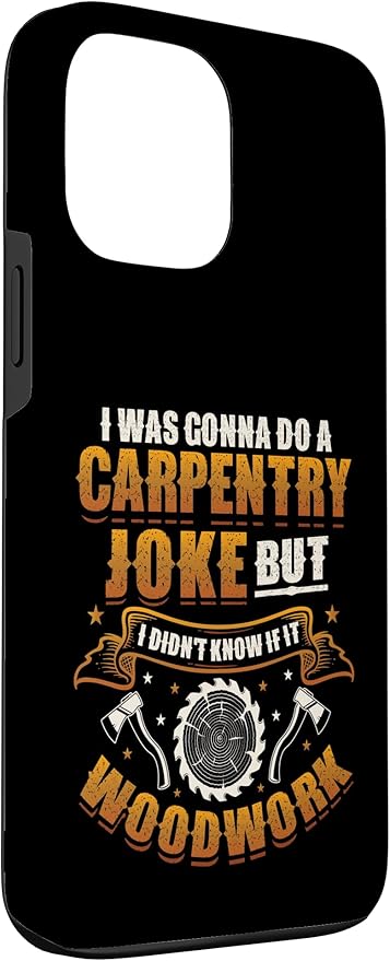 Carpentry Joke Didn´t Know If It Woodwork Funny Carpenter Case for iPhone 13 Pro Max