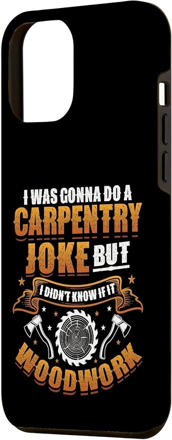 Carpentry Joke Didn´t Know If It Woodwork Funny Carpenter Case for iPhone 12 Pro Max