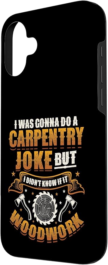 Carpentry Joke Didn´t Know If It Woodwork Funny Carpenter Case for iPhone 16 Plus