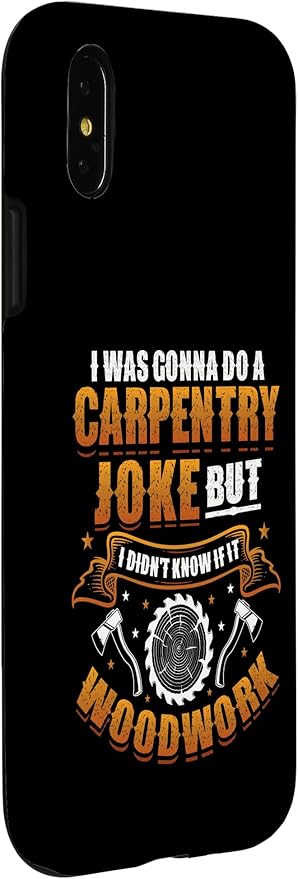 Carpentry Joke Didn´t Know If It Woodwork Funny Carpenter Case for iPhone X/XS