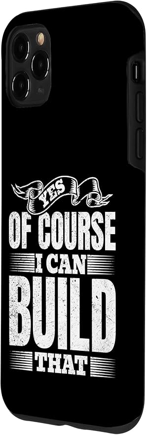 Yes of Course I Can Build That - Woodwork Handyman Carpentry Case for iPhone 11 Pro Max