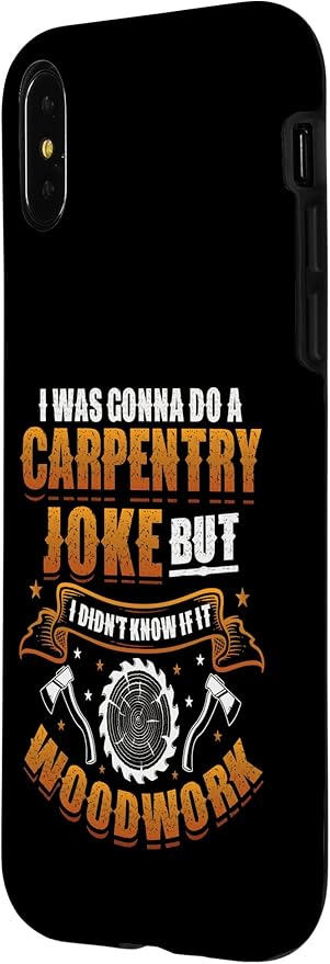 Carpentry Joke Didn´t Know If It Woodwork Funny Carpenter Case for iPhone X/XS