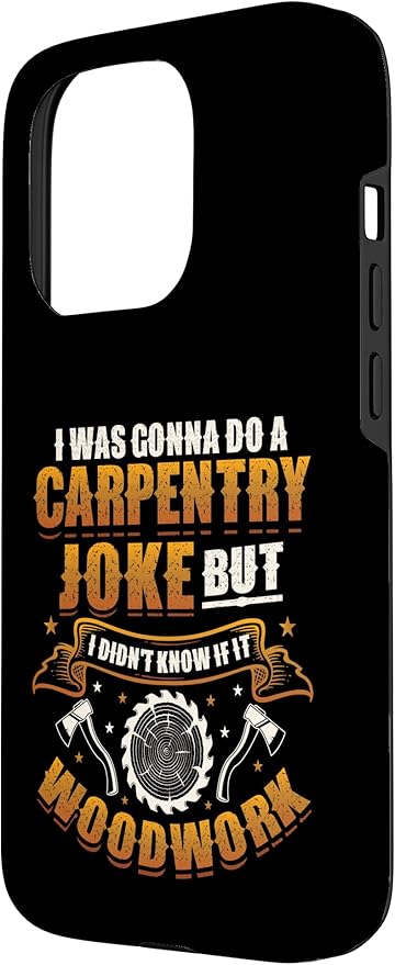 Carpentry Joke Didn´t Know If It Woodwork Funny Carpenter Case for iPhone 15 Pro