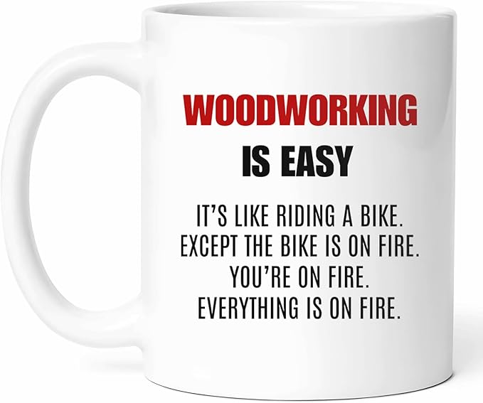 Woodworking Is Easy Mug - Carpentry Enthusiast Coffee Cup - Diy Project Funny Gift From Friends - Woodwork Lovers Tea Mugs - Craftsmanship Cups - 11 Oz Ceramic Gifts For Hobbyist, Birthday, Him, Her