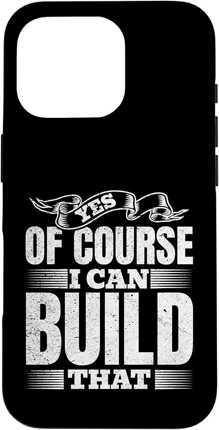 Yes of Course I Can Build That - Woodwork Handyman Carpentry Case for iPhone 16 Pro