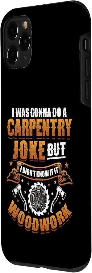 Carpentry Joke Didn´t Know If It Woodwork Funny Carpenter Case for iPhone 11 Pro