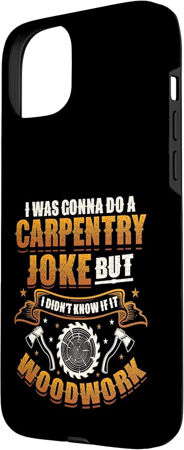Carpentry Joke Didn´t Know If It Woodwork Funny Carpenter Case for iPhone 15 Plus