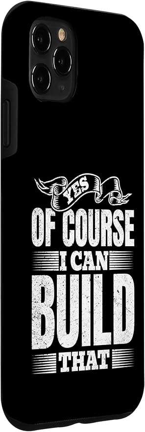 Yes of Course I Can Build That - Woodwork Handyman Carpentry Case for iPhone 11 Pro Max