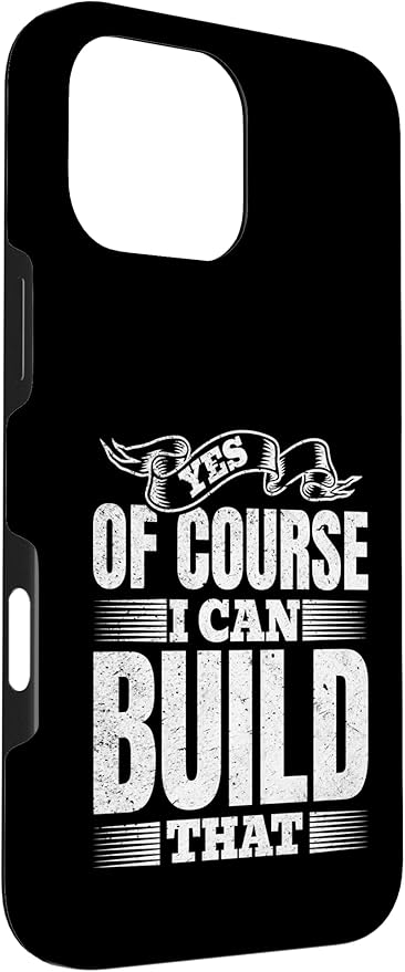 Yes of Course I Can Build That - Woodwork Handyman Carpentry Case for iPhone 16 Pro Max