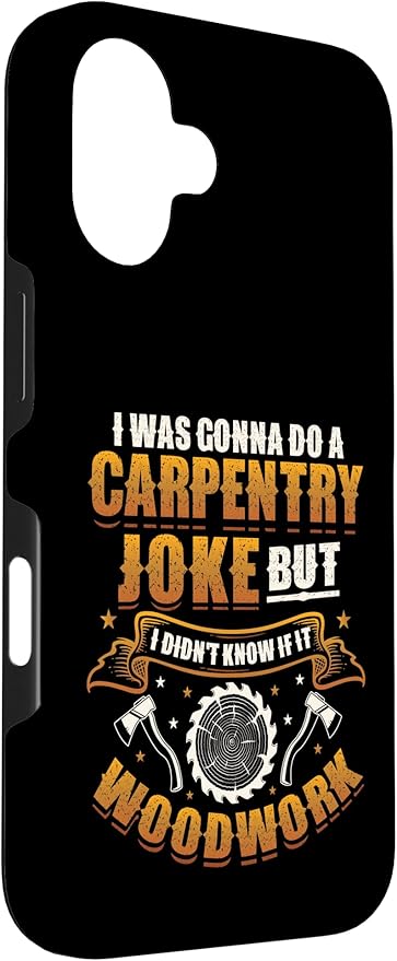Carpentry Joke Didn´t Know If It Woodwork Funny Carpenter Case for iPhone 16