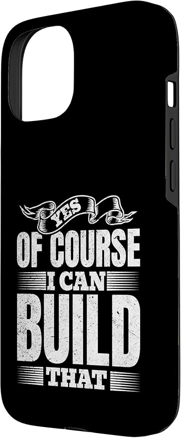 Yes of Course I Can Build That - Woodwork Handyman Carpentry Case for iPhone 15