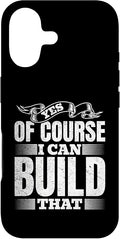 Yes of Course I Can Build That - Woodwork Handyman Carpentry Case for iPhone 17
