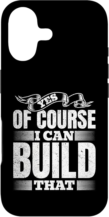 Yes of Course I Can Build That - Woodwork Handyman Carpentry Case for iPhone 17