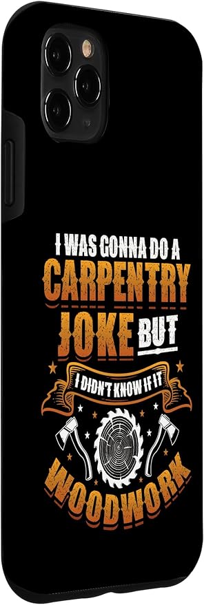 Carpentry Joke Didn´t Know If It Woodwork Funny Carpenter Case for iPhone 11 Pro Max