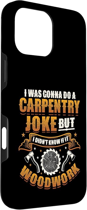 Carpentry Joke Didn´t Know If It Woodwork Funny Carpenter Case for iPhone 16 Pro Max