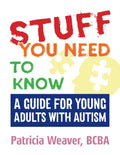 Stuff You Need to Know: A Guide for Young Adults with Autism - Paperback
