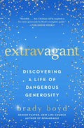 Extravagant: Discovering a Life of Dangerous Generosity - Paperback