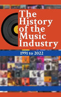 The History Of The Music Industry: 1991 to 2022 - Paperback
