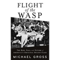 Flight of the Wasp: The Rise, Fall, and Future of America's Original Ruling Class - Hardcover