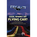 Dude, Where's My Flying Car? - Hardcover