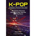 K-Pop Innovation: The Future of Korean Innovation That Took the World by Storm - Hardcover