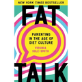 Fat Talk: Parenting in the Age of Diet Culture - Paperback
