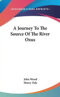 A Journey To The Source Of The River Oxus - Hardcover