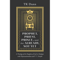 Prophet, Priest, Prince, and the Already, Not Yet - Paperback