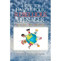 How to Handle Your Rebellious Teenager: "Parents Just Don't Understand" - Paperback
