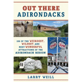 Out There Adirondacks: 108 of the Weirdest, Wildest, and Most Wonderful Attractions of the Adirondack Region - Paperback