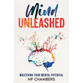 Mind Unleashed: Mastering Your Mental Potential - Paperback