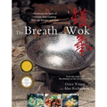 The Breath of a Wok: Unlocking the Spirit of Chinese Wok Cooking Through Recipes and Lore - Hardcover