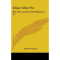Edgar Allan Poe: His Life, Letters And Opinions V1 - Hardcover