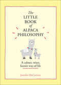 The Little Book of Alpaca Philosophy: A Calmer, Wiser, Fuzzier Way of Life - Hardcover
